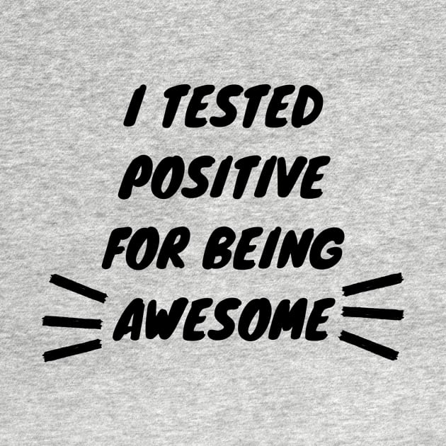 I Tested Positive For Being Awesome Funny by Lasso Print